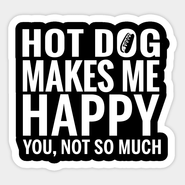 HOT DOG Shirt - HOT DOG Make Me Happy You not So Much Sticker by bestsellingshirts